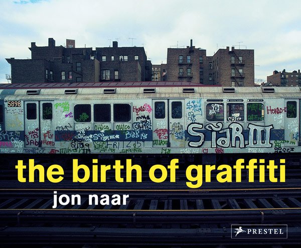 THE BIRTH OF GRAFFITI by Jon Naar